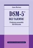 DSM-5 BEZ TAJEMNIC <br>Praktyczny przewodnik dla klinicystów