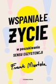 WSPANIAŁE ŻYCIE. W POSZUKIWANIU SENSU EGZYSTENCJI