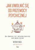 JAK UWOLNIĆ SIĘ OD PRZEMOCY PSYCHICZNEJ <br>Nie obawiaj sie i odzyskaj kontrolę nad swoim życiem