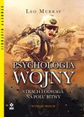 PSYCHOLOGIA WOJNY <BR>Strach i odwaga na polu bitwy