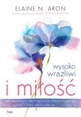 WYSOKO WRAŻLIWI I MIŁOŚĆ <br>Jak nawiązywać i podtrzymywać relacje w świecie, który nas przytłacza