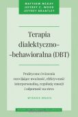 TERAPIA DIALEKTYCZNO-BEHAWIORALNA (DBT) <BR>Praktyczne ćwiczenia rozwijające uważność, efektywność interpersonalną, regulację emocji i odporność na stres
