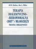 TERAPIA DIALEKTYCZNO-BEHAWIORALNA (DBT) MŁODZIEŻY. TRENING UMIEJĘTNOŚCI