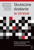 SKUTECZNE DZIAŁANIE W STRESIE. PROGRAM PROFILAKTYKI PTSD