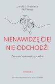 NIENAWIDZĘ CIĘ! NIE ODCHODŹ!  <br>Zrozumieć osobowość borderline