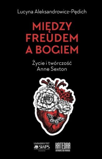 MIĘDZY FREUDEM A BOGIEM. ŻYCIE I TWÓRCZOŚĆ ANNE SEXTON