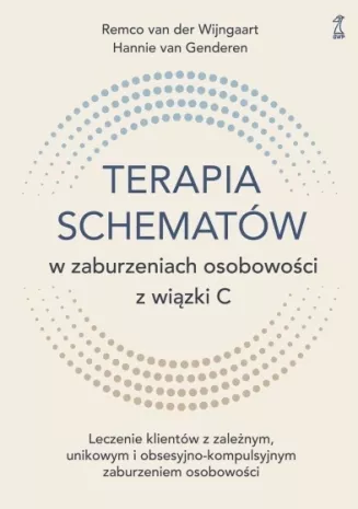 TERAPIA SCHEMATÓW W ZABURZENIACH OSOBOWOŚCI Z WIĄZKI C <BR>Leczenie klientów z zależnym, unikowym i obsesyjno-kompulsyjnym zaburzeniem osobowości