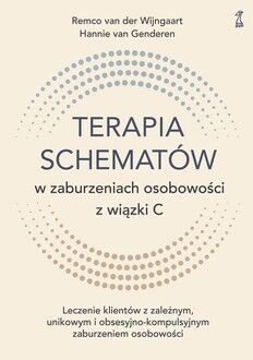 TERAPIA SCHEMATÓW W ZABURZENIACH OSOBOWOŚCI Z WIĄZKI C <BR>Leczenie klientów z zależnym, unikowym i obsesyjno-kompulsyjnym zaburzeniem osobowości