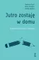 JUTRO ZOSTAJĘ W DOMU. O FOBII SZKOLNEJ DZIECI I MŁODZIEŻY