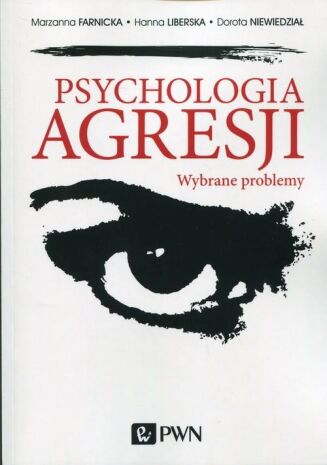 PSYCHOLOGIA AGRESJI. WYBRANE PROBLEMY