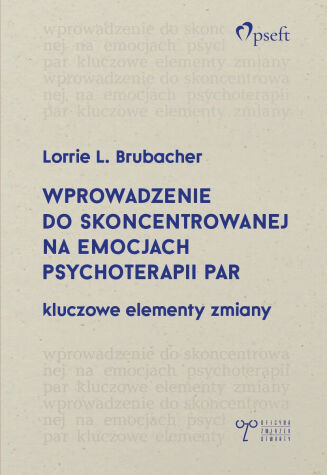 WPROWADZENIE DO SKONCENTROWANEJ NA EMOCJACH TERAPII PAR. KLUCZOWE ELEMENTY ZMIANY