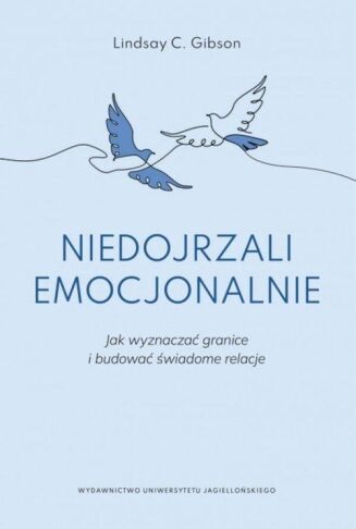 NIEDOJRZALI EMOCJONALNIE <br>Jak wyznaczać granice i budować świadome relacje