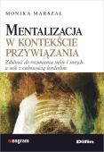 MENTALIZACJA W KONTEKŚCIE PRZYWIĄZANIA <br>Zdolność do rozumienia siebie i innych u osób z osobowością borderline