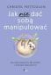 JAK NIE DAĆ SOBĄ MANIPULOWAĆ