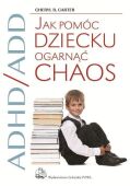 ADHD/ADD <br> Jak pomóc dziecku ogarnąć chaos