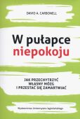 W PUŁAPCE NIEPOKOJU <br>Jak przechytrzyć własny mózg