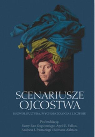 SCENARIUSZE OJCOSTWA <br>Rozwój, kultura,psychopatologia i leczenie