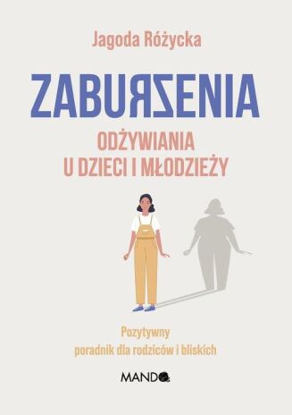 ZABURZENIA ODŻYWIANIA U DZIECI I MŁODZIEŻY <br>Pozytywny poradnik dla rodziców i bliskich