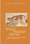 WIELE TWARZY EROSA. <BR>Psychoanalityczne badanie ludzkiej seksualności