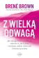 Z WIELKĄ ODWAGĄ <br>Jak odwaga bycia wrażliwym zmienia to, jak żyjemy i kochamy, jakimi rodzicami i liderami jesteśmy