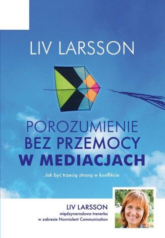 POROZUMIENIE BEZ PRZEMOCY W MEDIACJACH. <BR>Jak być trzecią stroną w konflikcie?