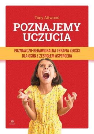 POZNAJEMY UCZUCIA POZNAWCZO-BEHAWIORALNA TERAPIA ZŁOŚCI DLA OSÓB Z ZESPOŁEM ASPERGERA