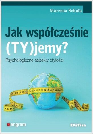 JAK WSPÓŁCZEŚNIE (TY)JEMY? <BR>Psychologiczne aspekty otyłości