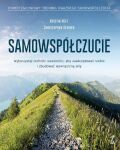 SAMOWSPÓŁCZUCIE <BR>Wykorzystaj techniki uważności, aby zaakceptować siebie i zbudować wewnętrzną siłę