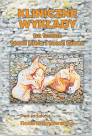 KLINICZNE WYKŁADY NA TEMAT TEORII KLEIN I BIONA /wyd. 3/
