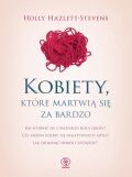 KOBIETY, KTÓRE MARTWIĄ SIĘ ZA BARDZO