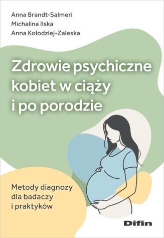 ZDROWIE PSYCHICZNE KOBIET W CIĄŻY I PO PORODZIE <br>Metody diagnozy dla badaczy i praktyków