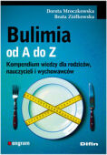 BULIMIA OD A DO Z <br>Kompendium wiedzy dla rodziców, nauczycieli i wychowawców