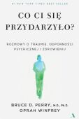 CO CI SIĘ PRZYDARZYŁO? <BR>Rozmowy o traumie, odporności psychicznej i zdrowieniu