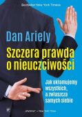 SZCZERA PRAWDA O NIEUCZCIWOŚCI  - Jak okłamujemy wszystkich, a zwłaszcza samych siebie