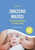 ZNACZENIE MIŁOŚCI Jak uczucia wpływają na rozwój mózgu, Wyd II