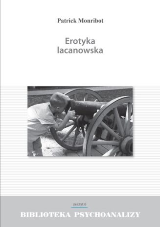 BIBLIOTEKA PSYCHOANALIZY zeszyt nr 6 <br> EROTYKA LACANOWSKA