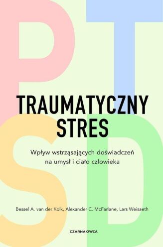 TRAUMATYCZNY STRES <BR>Wpływ wstrząsających doświadczeń na umysł i ciało człowieka