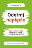 ODETNIJ NAPIĘCIE <br>Jak pokonać stres dzięki praktykom psychosomatycznym