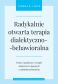 RADYKALNIE OTWARTA TERAPIA DIALEKTYCZNO-BEHAWIORALNA (DBT) <BR>Teoria i praktyka w terapii zaburzeń związanych z nadmierną kontrolą. LEKKO USZKODZONA