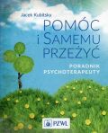 POMÓC I SAMEMU PRZEŻYĆ. PORADNIK PSYCHOTERAPEUTY