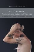 POD SKÓRĄ. <BR>Psychoanalityczne studium modyfikacji ciała