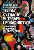 TRUDNE SYTUACJE W TERAPII I PORADNICTWIE <BR>34 problemy i propozycje ich rozwiązania