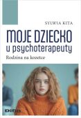 MOJE DZIECKO U PSYCHOTERAPEUTY <br>Rodzina na kozetce