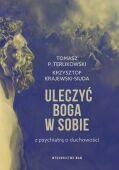 ULECZYĆ BOGA W SOBIE <br>Z psychiatrą o duchowości