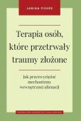 TERAPIA OSÓB, KTÓRE PRZETRWAŁY TRAUMY ZŁOŻONE <br>Jak przezwyciężyć mechanizmy wewnętrznej alienacji