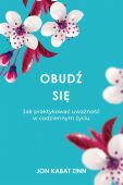 OBUDŹ SIĘ. JAK PRAKTYKOWAĆ UWAŻNOŚĆ W CODZIENNYM ŻYCIU