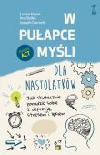 W PUŁAPCE MYŚLI - DLA NASTOLATKÓW <BR>Jak skutecznie poradzić sobie z depresją, stresem i lękiem