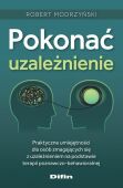 POKONAĆ UZALEŻNIENIE <BR>Praktyczne umiejętności dla osób zmagających się z uzależnieniem na podstawie terapii poznawczo-behawioralnej