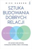 SZTUKA BUDOWANIA DOBRYCH RELACJI. Jak wyrażać swoje potrzeby, rozwiązywać konflikty i dbać o równowagę