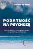 PODATNOŚĆ NA PSYCHOZĘ <br>Psychoanalityczne rozważania o naturze i terapii stanu psychotycznego